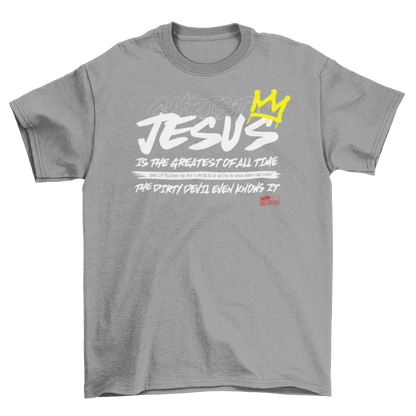 JESUS IS THE GREATEST OF ALL TIME - T-Shirt