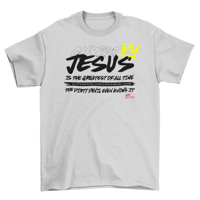 JESUS IS THE GREATEST OF ALL TIME - T-Shirt