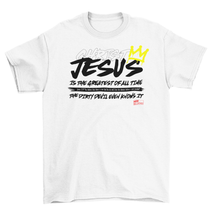 JESUS IS THE GREATEST OF ALL TIME - T-Shirt